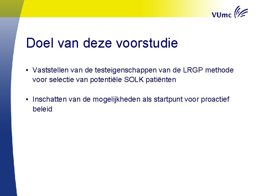 Doel van deze voorstudie • Vaststellen van de testeigenschappen van de LRGP methode voor