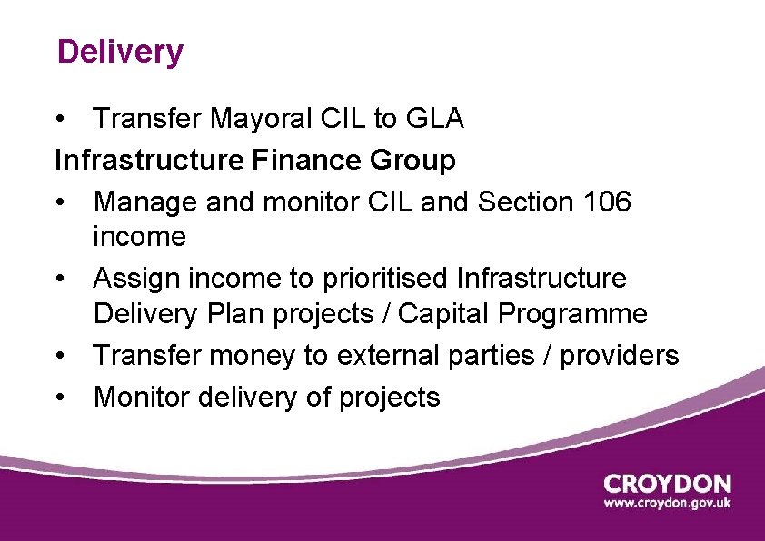 Delivery • Transfer Mayoral CIL to GLA Infrastructure Finance Group • Manage and monitor