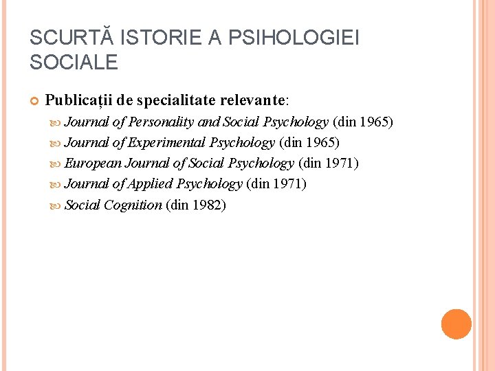 SCURTĂ ISTORIE A PSIHOLOGIEI SOCIALE Publicații de specialitate relevante: Journal of Personality and Social