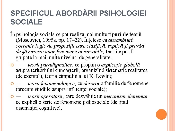 SPECIFICUL ABORDĂRII PSIHOLOGIEI SOCIALE În psihologia socială se pot realiza mai multe tipuri de