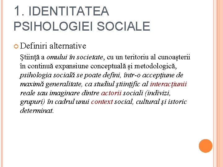 1. IDENTITATEA PSIHOLOGIEI SOCIALE Definiri alternative Ştiinţă a omului în societate, cu un teritoriu