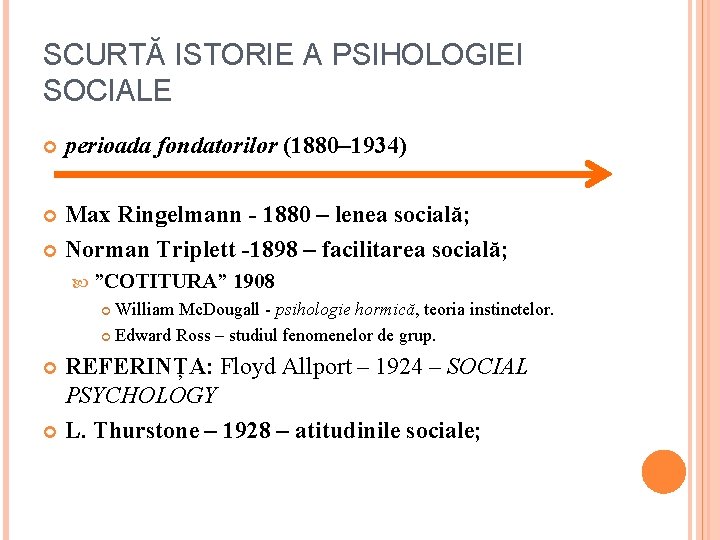 SCURTĂ ISTORIE A PSIHOLOGIEI SOCIALE perioada fondatorilor (1880– 1934) Max Ringelmann - 1880 –