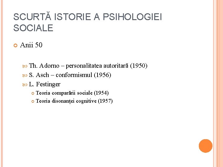 SCURTĂ ISTORIE A PSIHOLOGIEI SOCIALE Anii 50 Th. Adorno – personalitatea autoritară (1950) S.