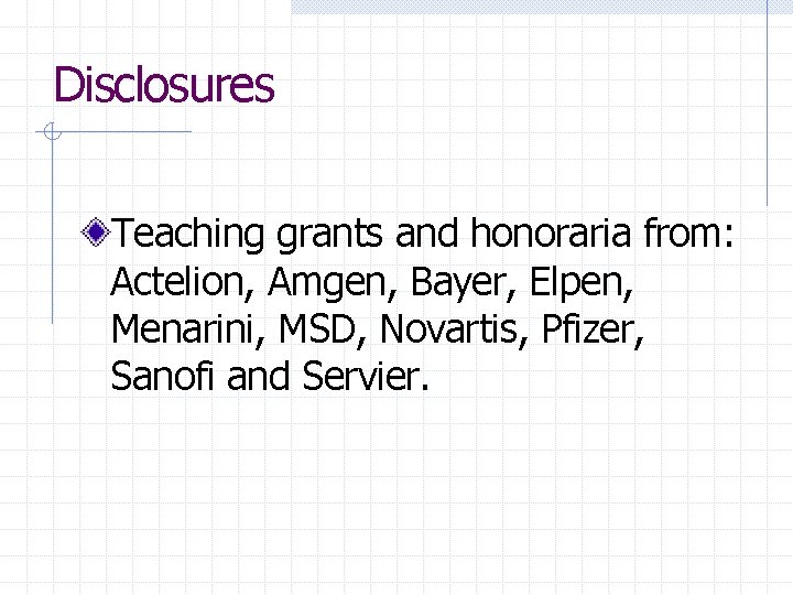Disclosures Teaching grants and honoraria from: Actelion, Amgen, Bayer, Elpen, Menarini, MSD, Novartis, Pfizer,
