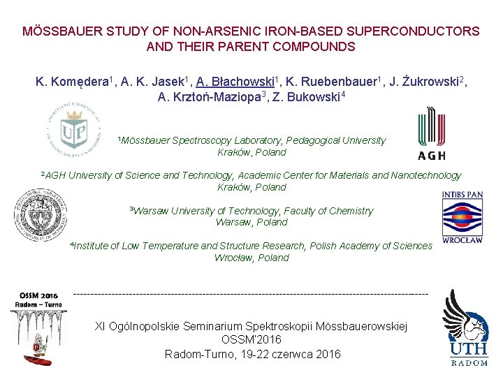 MÖSSBAUER STUDY OF NON-ARSENIC IRON-BASED SUPERCONDUCTORS AND THEIR PARENT COMPOUNDS K. Komędera 1, A.