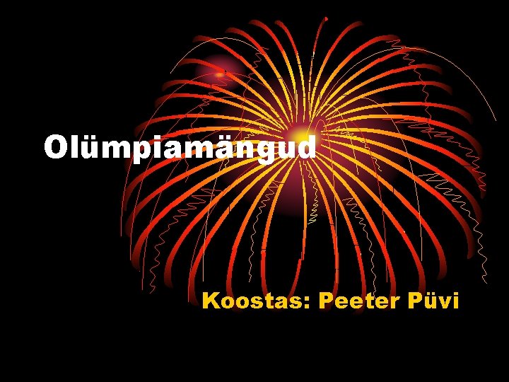 Olümpiamängud Koostas: Peeter Püvi 