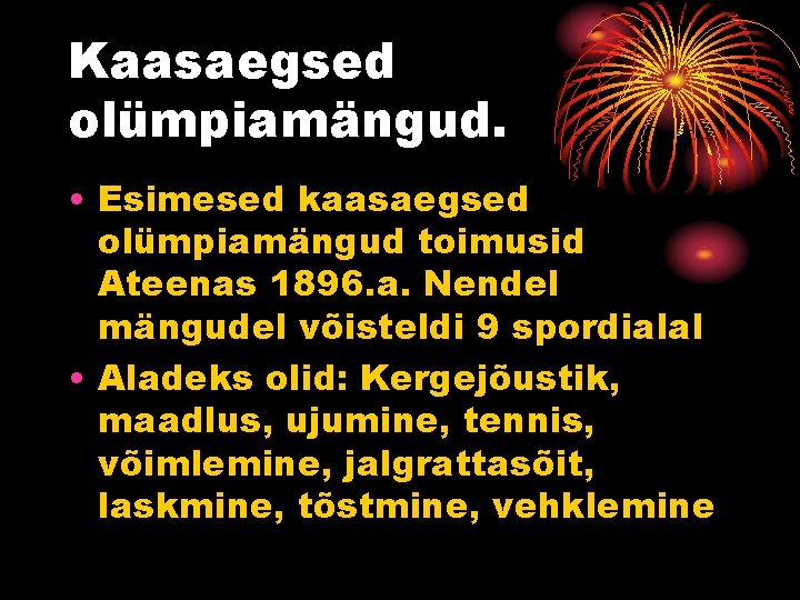 Kaasaegsed olümpiamängud. • Esimesed kaasaegsed olümpiamängud toimusid Ateenas 1896. a. Nendel mängudel võisteldi 9