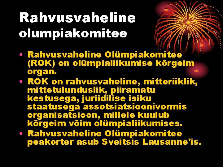 Rahvusvaheline olumpiakomitee • Rahvusvaheline Olümpiakomitee (ROK) on olümpialiikumise kõrgeim organ. • ROK on rahvusvaheline,