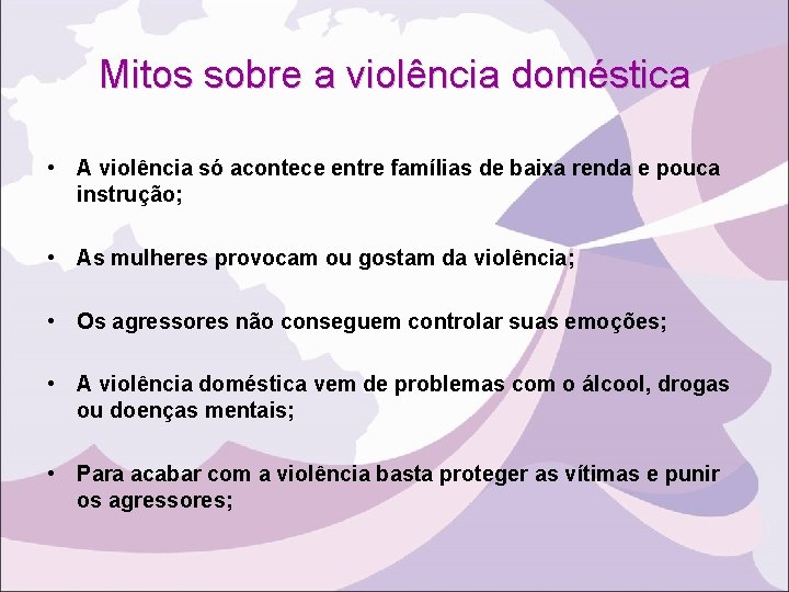 Mitos sobre a violência doméstica • A violência só acontece entre famílias de baixa