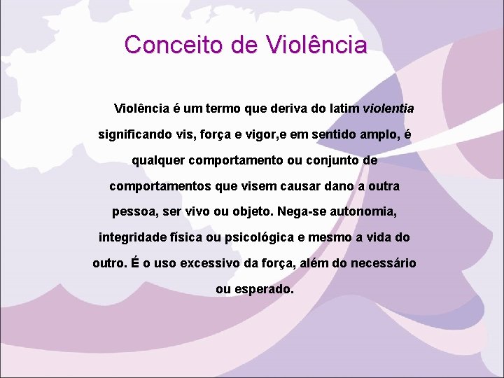 Conceito de Violência é um termo que deriva do latim violentia significando vis, força