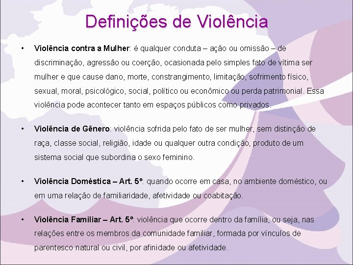 Definições de Violência • Violência contra a Mulher: é qualquer conduta – ação ou