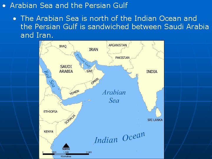  • Arabian Sea and the Persian Gulf • The Arabian Sea is north