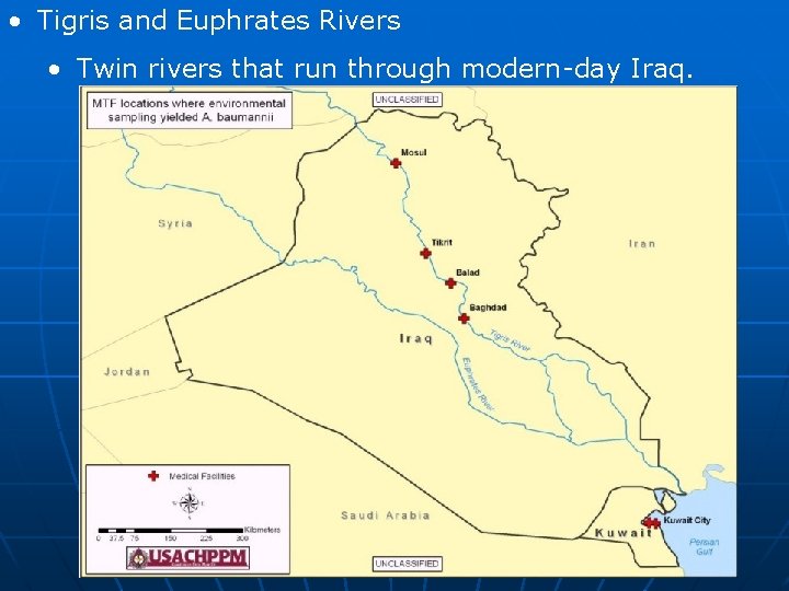  • Tigris and Euphrates Rivers • Twin rivers that run through modern-day Iraq.