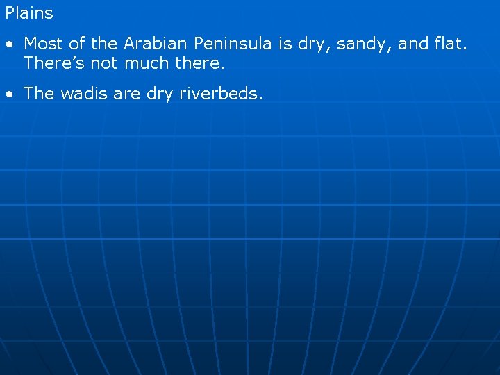 Plains • Most of the Arabian Peninsula is dry, sandy, and flat. There’s not
