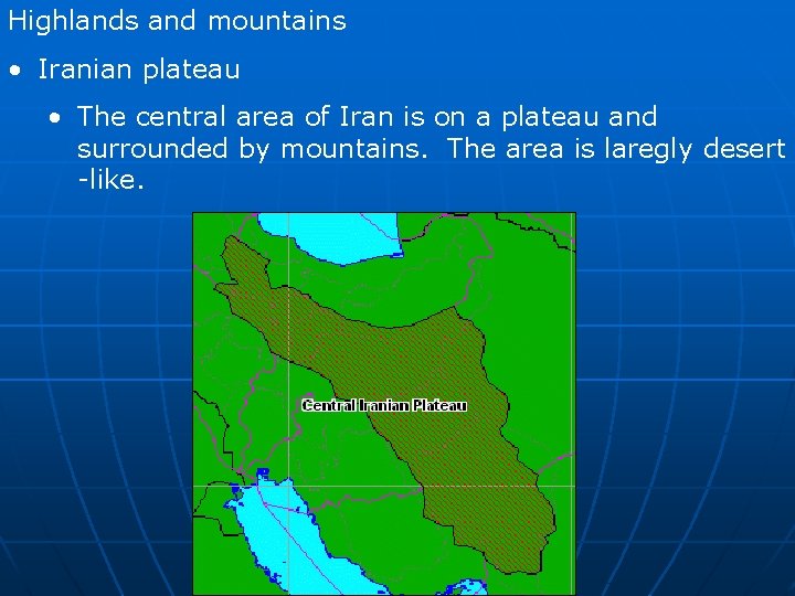 Highlands and mountains • Iranian plateau • The central area of Iran is on