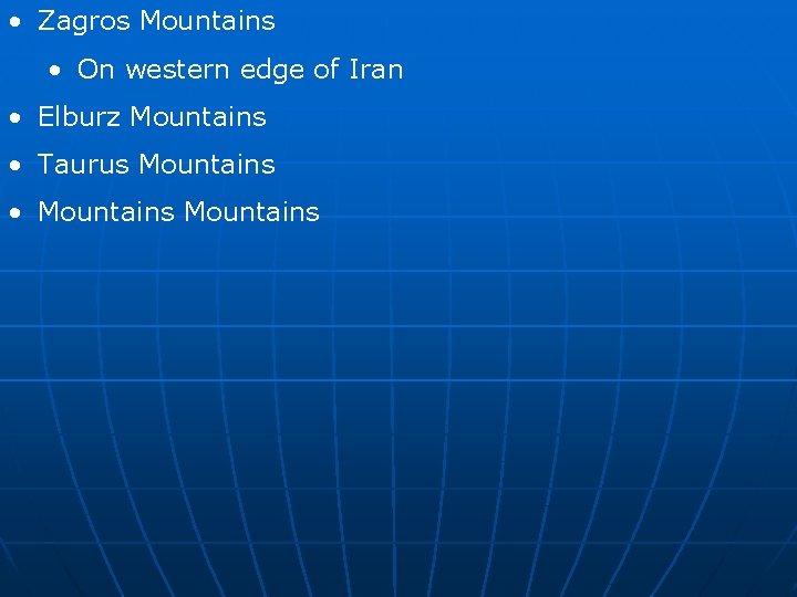  • Zagros Mountains • On western edge of Iran • Elburz Mountains •