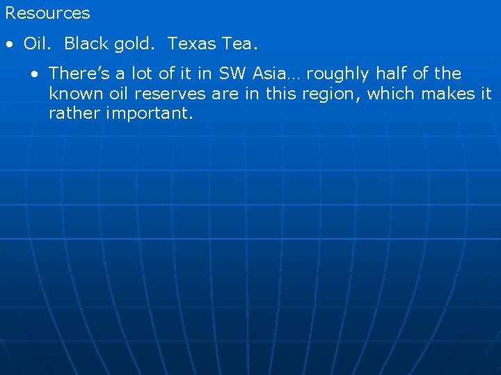 Resources • Oil. Black gold. Texas Tea. • There’s a lot of it in