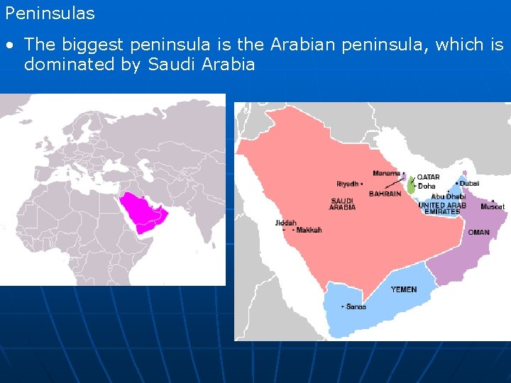 Peninsulas • The biggest peninsula is the Arabian peninsula, which is dominated by Saudi
