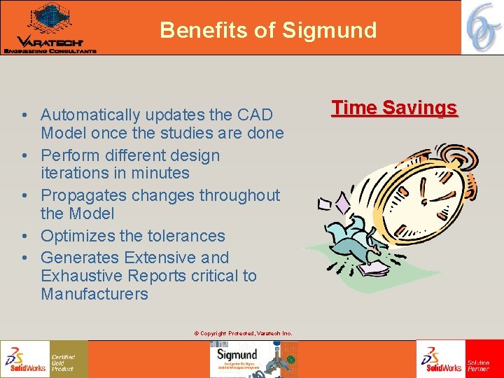 Benefits of Sigmund • Automatically updates the CAD Model once the studies are done Benefits of Sigmund • Automatically updates the CAD Model once the studies are done