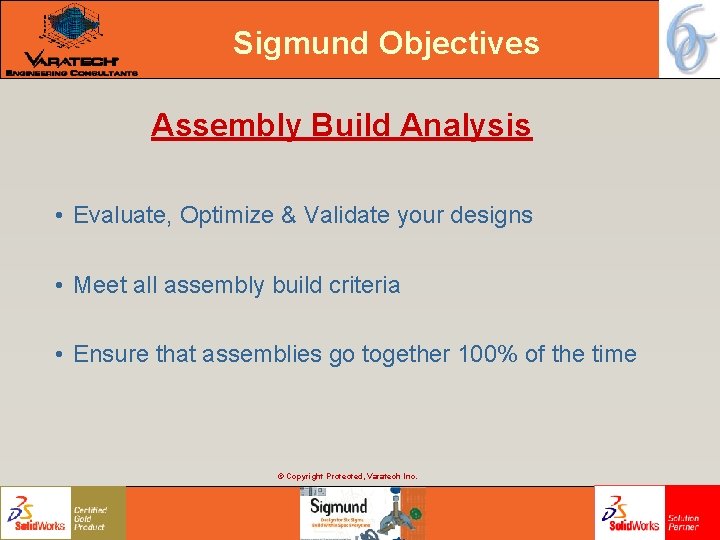 Sigmund Objectives Assembly Build Analysis • Evaluate, Optimize & Validate your designs • Meet Sigmund Objectives Assembly Build Analysis • Evaluate, Optimize & Validate your designs • Meet