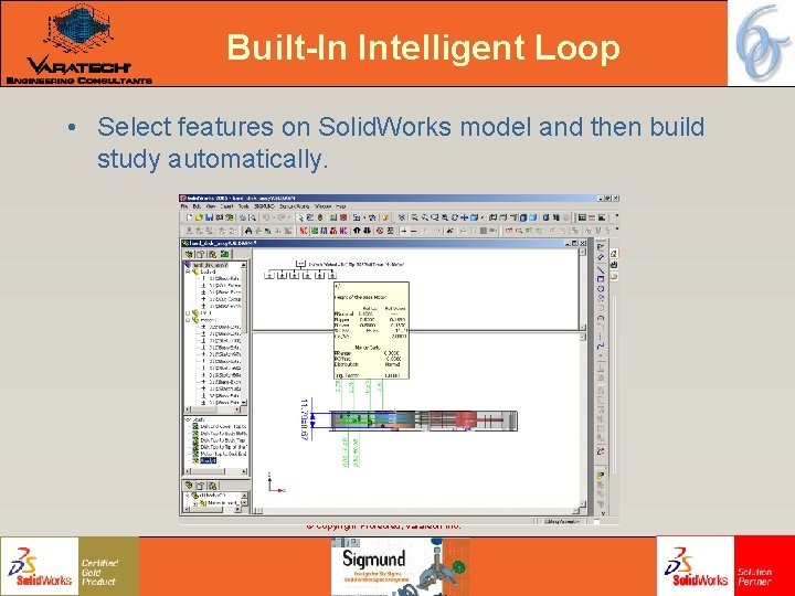 Built-In Intelligent Loop • Select features on Solid. Works model and then build study Built-In Intelligent Loop • Select features on Solid. Works model and then build study