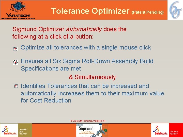 Tolerance Optimizer (Patent Pending) Sigmund Optimizer automatically does the following at a click of Tolerance Optimizer (Patent Pending) Sigmund Optimizer automatically does the following at a click of