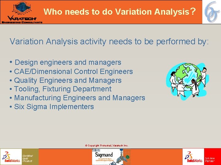 Who needs to do Variation Analysis? Variation Analysis activity needs to be performed by: Who needs to do Variation Analysis? Variation Analysis activity needs to be performed by: