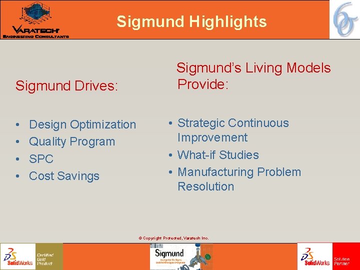 Sigmund Highlights Sigmund Drives: • • Design Optimization Quality Program SPC Cost Savings Sigmund’s Sigmund Highlights Sigmund Drives: • • Design Optimization Quality Program SPC Cost Savings Sigmund’s