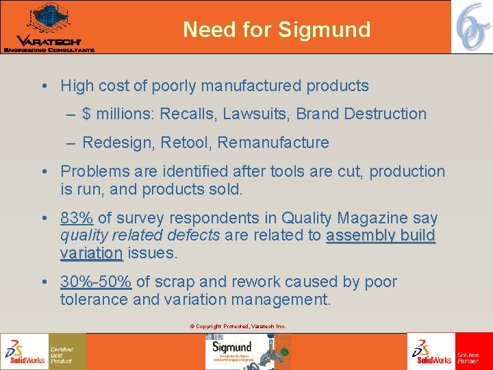 Need for Sigmund • High cost of poorly manufactured products – $ millions: Recalls, Need for Sigmund • High cost of poorly manufactured products – $ millions: Recalls,