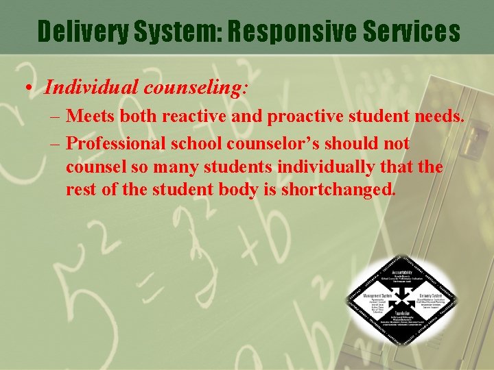 Delivery System: Responsive Services • Individual counseling: – Meets both reactive and proactive student