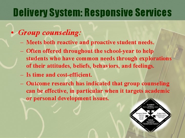 Delivery System: Responsive Services • Group counseling: – Meets both reactive and proactive student