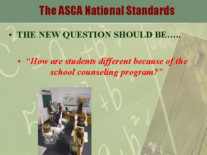 The ASCA National Standards • THE NEW QUESTION SHOULD BE…. . • “How are