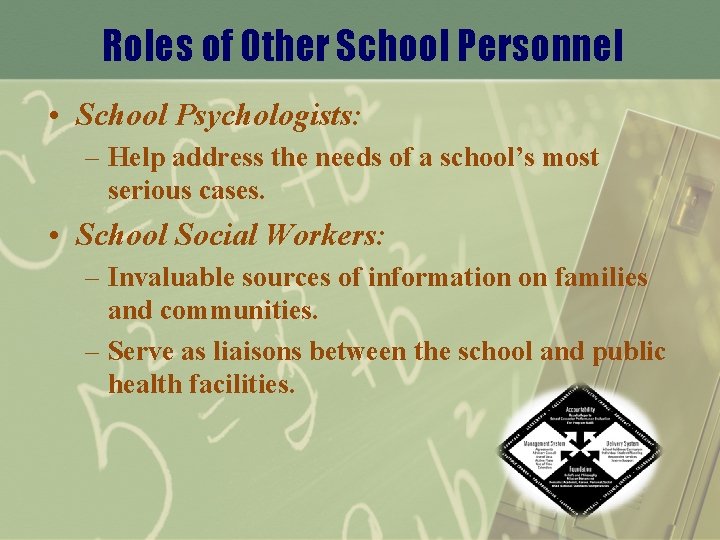 Roles of Other School Personnel • School Psychologists: – Help address the needs of