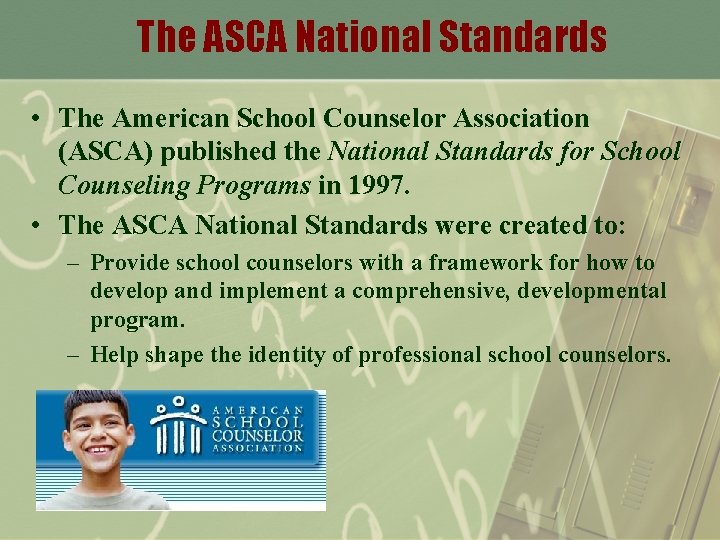 The ASCA National Standards • The American School Counselor Association (ASCA) published the National