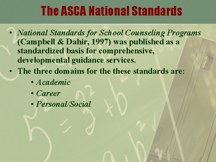 The ASCA National Standards • National Standards for School Counseling Programs (Campbell & Dahir,
