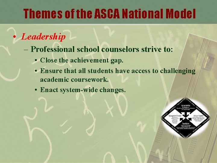 Themes of the ASCA National Model • Leadership – Professional school counselors strive to:
