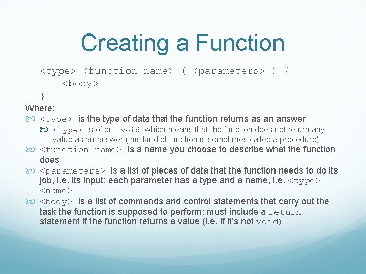 Creating a Function <type> <function name> ( <parameters> ) { <body> } Where: <type>