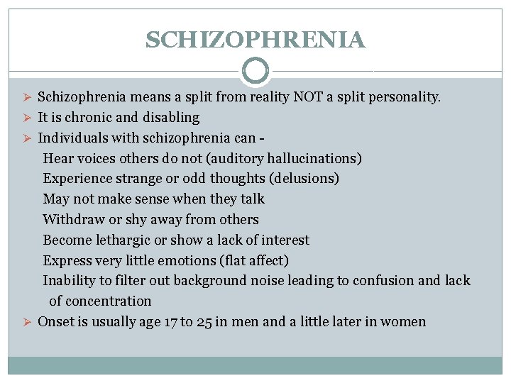 SCHIZOPHRENIA Ø Schizophrenia means a split from reality NOT a split personality. Ø It
