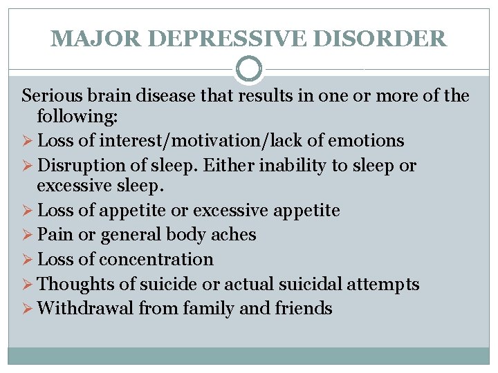 MAJOR DEPRESSIVE DISORDER Serious brain disease that results in one or more of the