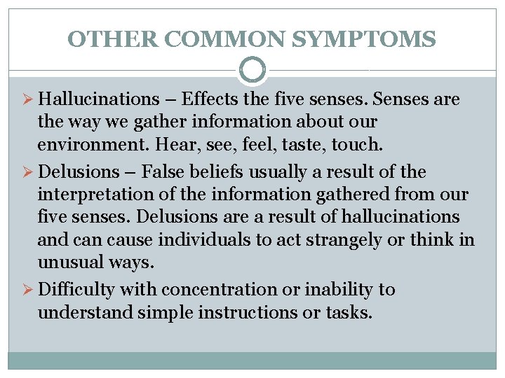 OTHER COMMON SYMPTOMS Ø Hallucinations – Effects the five senses. Senses are the way