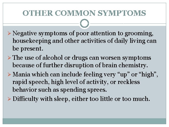 OTHER COMMON SYMPTOMS Ø Negative symptoms of poor attention to grooming, housekeeping and other