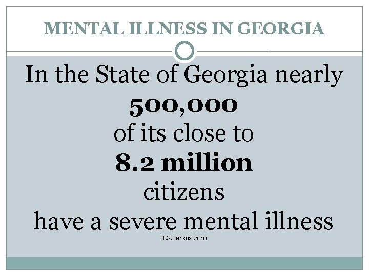 MENTAL ILLNESS IN GEORGIA In the State of Georgia nearly 500, 000 of its