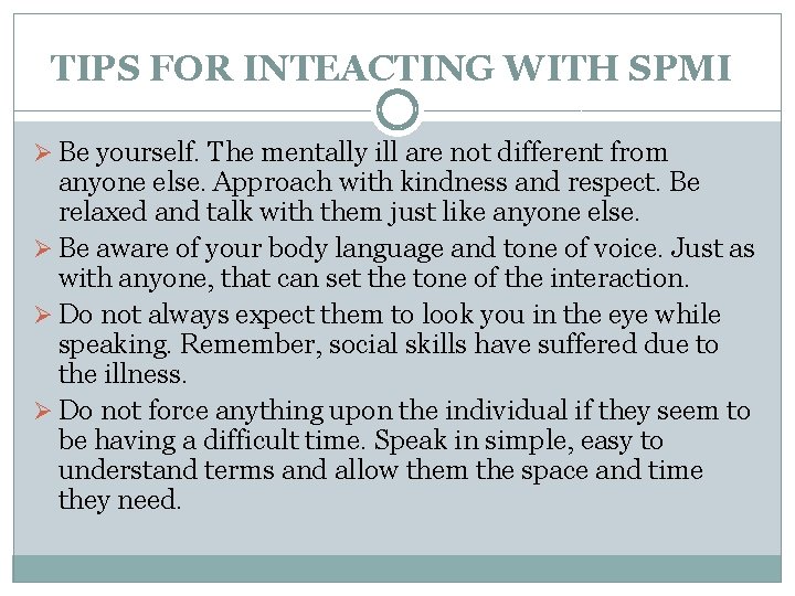 TIPS FOR INTEACTING WITH SPMI Ø Be yourself. The mentally ill are not different
