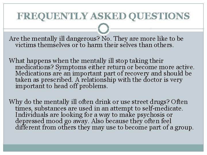 FREQUENTLY ASKED QUESTIONS Are the mentally ill dangerous? No. They are more like to