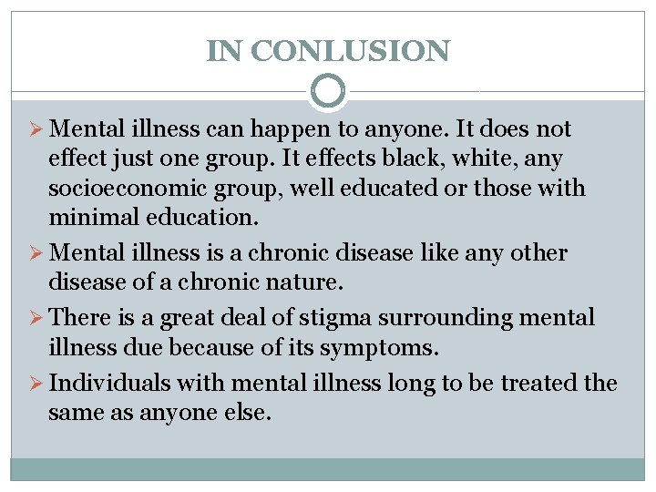 IN CONLUSION Ø Mental illness can happen to anyone. It does not effect just