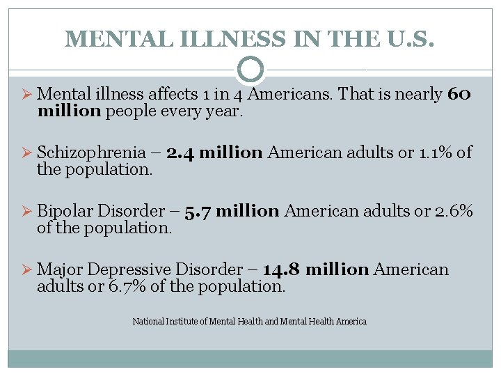 MENTAL ILLNESS IN THE U. S. Ø Mental illness affects 1 in 4 Americans.