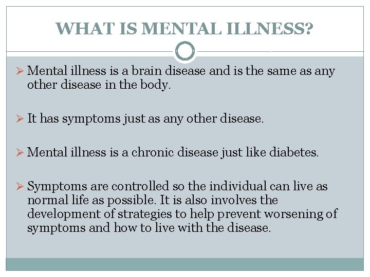 WHAT IS MENTAL ILLNESS? Ø Mental illness is a brain disease and is the