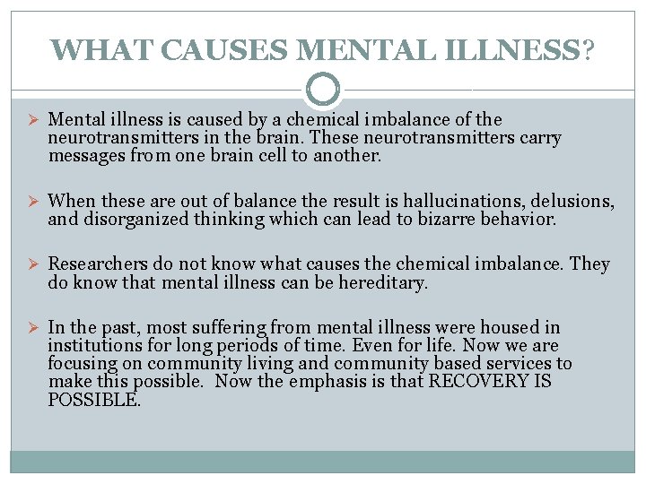 WHAT CAUSES MENTAL ILLNESS? Ø Mental illness is caused by a chemical imbalance of