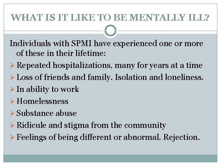 WHAT IS IT LIKE TO BE MENTALLY ILL? Individuals with SPMI have experienced one