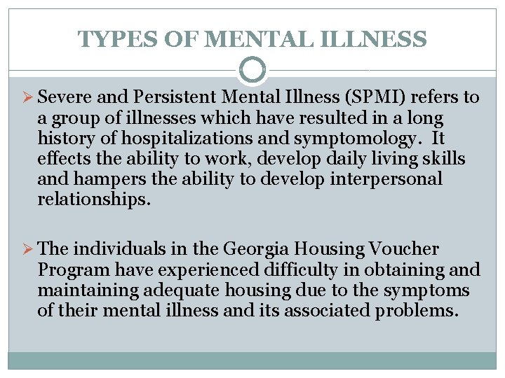 TYPES OF MENTAL ILLNESS Ø Severe and Persistent Mental Illness (SPMI) refers to a